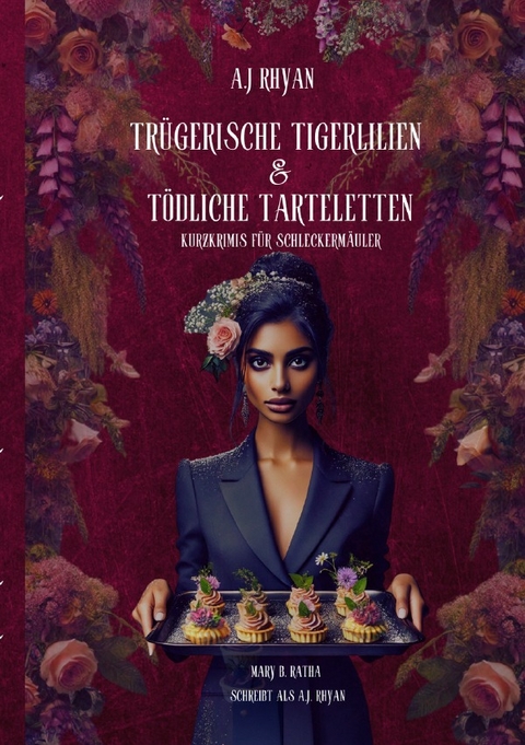 Tr&uuml;gerischer Tigerlilien &amp; T&ouml;dliche Tarteletten - Mary Ratha
