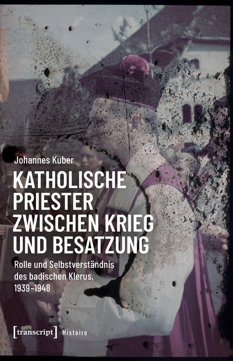 Katholische Priester zwischen Krieg und Besatzung - Johannes Kuber