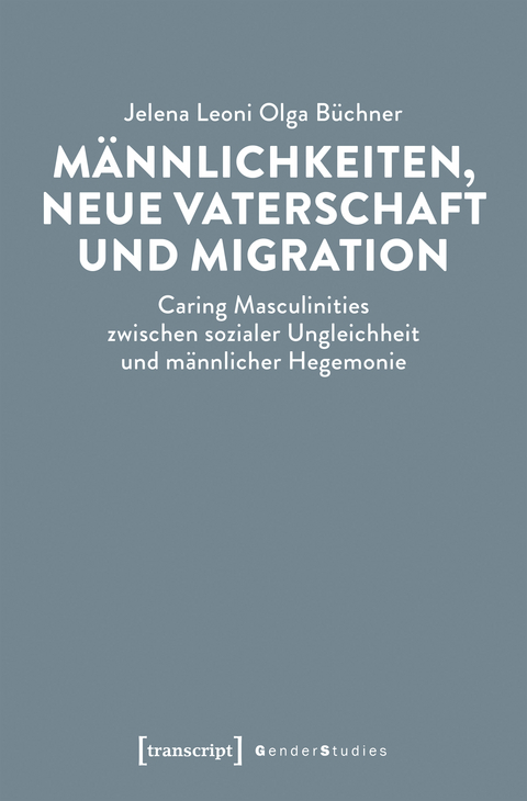 Männlichkeiten, neue Vaterschaft und Migration - Jelena Leoni Olga Büchner