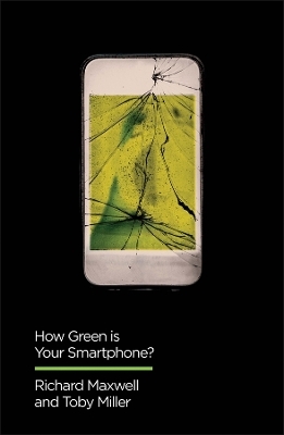 How Green is Your Smartphone? - Richard Maxwell, Toby Miller