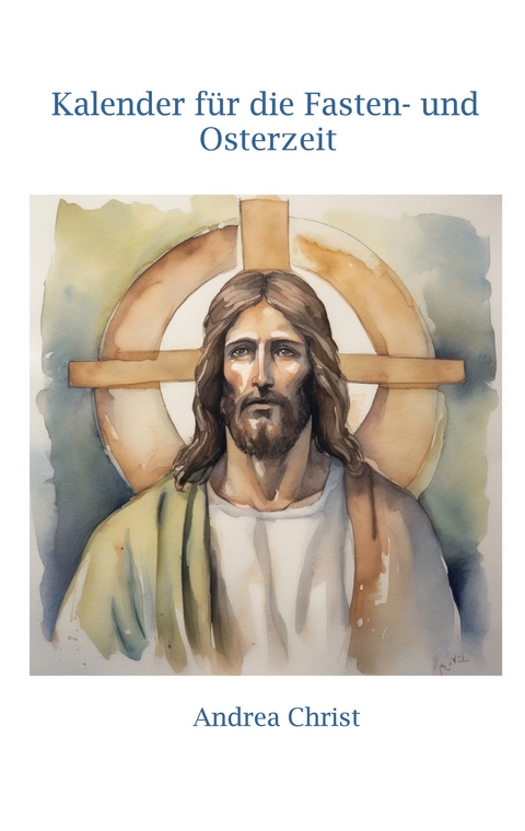 Kalender f&uuml;r die Fasten- und Osterzeit - Andrea Christ