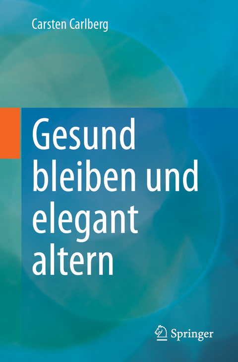 Gesund bleiben und elegant altern - Carsten Carlberg