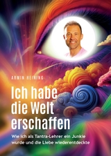 Ich habe die Welt erschaffen [1992 bis 2025 - Berlin, Deutschland, Europa, Nordamerika] - Armin Heining