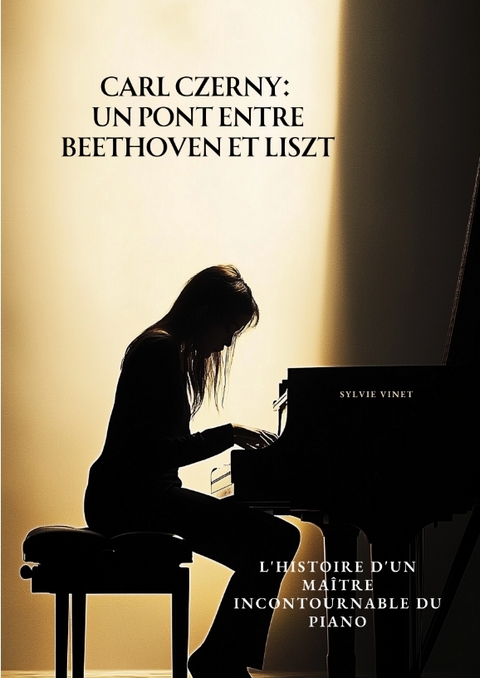 Carl Czerny: Un Pont entre Beethoven et Liszt - Sylvie Vinet