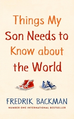 Things My Son Needs to Know About The World - Fredrik Backman