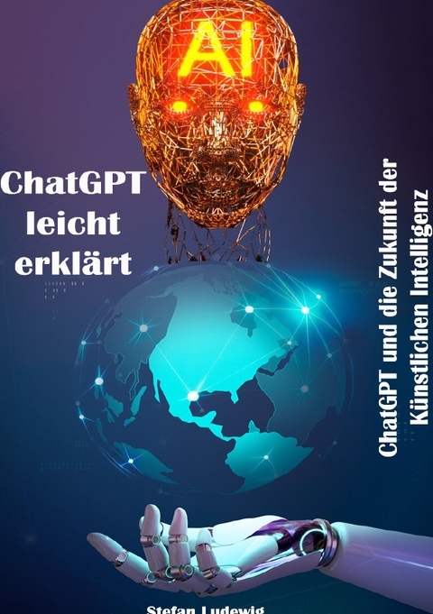 ChatGPT leicht erkl&auml;rt I ChatGPT und die Zukunft der K&uuml;nstlichen Intelligenz - Stefan Ludewig