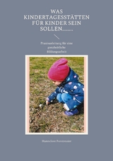 Was Kindertagesst&auml;tten f&uuml;r Kinder sein sollen........ - Hannelore Forstreuter
