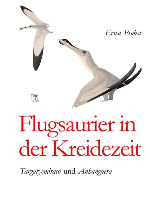 Flugsaurier in der Kreidezeit - Ernst Probst