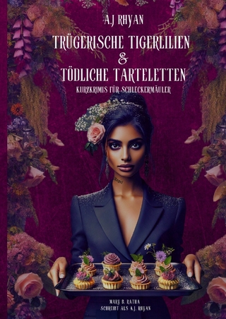 Trügerische Tigerlilien & Tödliche Tarteletten