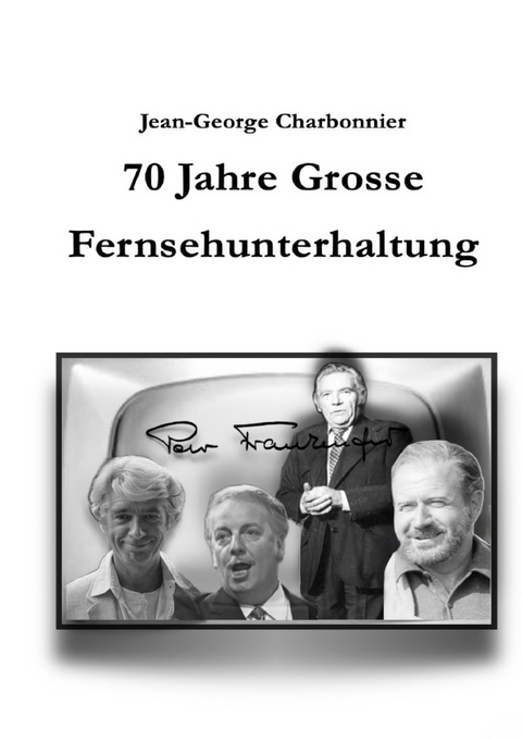 70 Jahre Grosse Fernsehunterhaltung - Jean-George Charbonnier