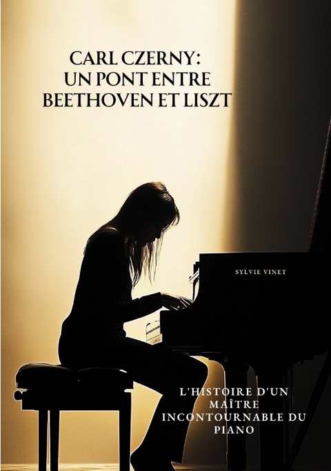 Carl Czerny: Un Pont entre Beethoven et Liszt - Sylvie Vinet