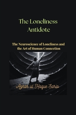 The Loneliness Antidote - Azhar Ul Haque Sario