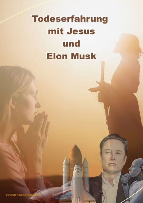 Todeserfahrung mit Jesus und Elon Musk -  Priester-Schamane