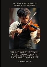 Strings of the Devil: Niccolò Paganini's Extraordinary Life - Angelo Adam