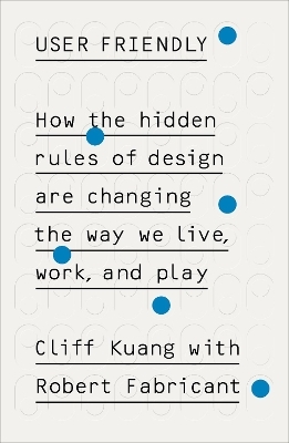 User Friendly - Cliff Kuang, Robert Fabricant