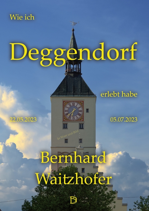 Wie ich Deggendorf erlebt habe - Bernhard Waitzhofer