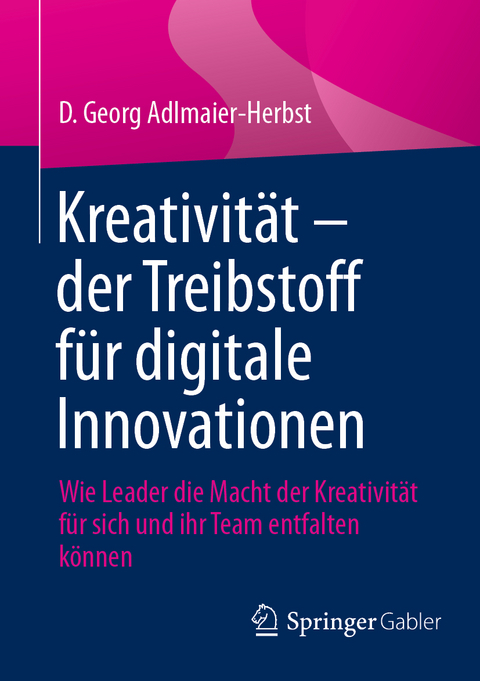 Kreativit&auml;t &ndash; der Treibstoff f&uuml;r digitale Innovationen - D. Georg Adlmaier-Herbst