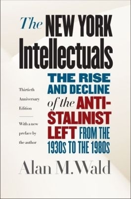 The New York Intellectuals - Alan M. Wald