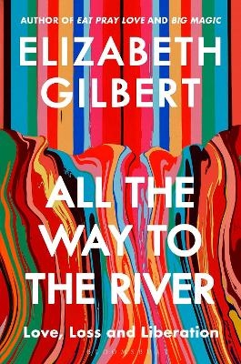 All the Way to the River - Elizabeth Gilbert