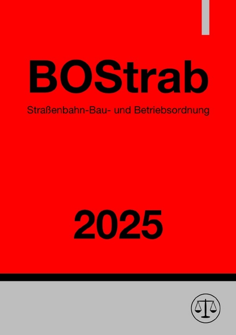 Stra&szlig;enbahn-Bau- und Betriebsordnung - BOStrab 2025 - Ronny Studier
