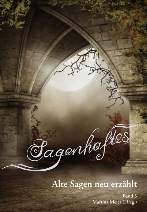 Sagenhaftes - Alte Sagen neu erz&auml;hlt Band 3 - 
