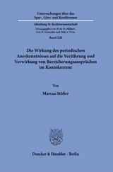 Die Wirkung des periodischen Anerkenntnisses auf die Verj&auml;hrung und Verwirkung von Bereicherungsanspr&uuml;chen im Kontokorrent - Marcus St&ouml;&szlig;er