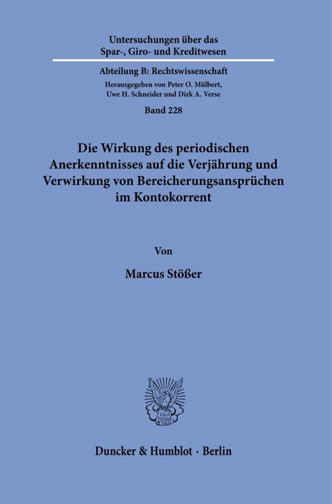 Die Wirkung des periodischen Anerkenntnisses auf die Verj&auml;hrung und Verwirkung von Bereicherungsanspr&uuml;chen im Kontokorrent - Marcus St&ouml;&szlig;er