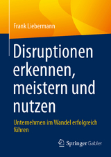 Disruptionen erkennen, meistern und nutzen - Frank Liebermann