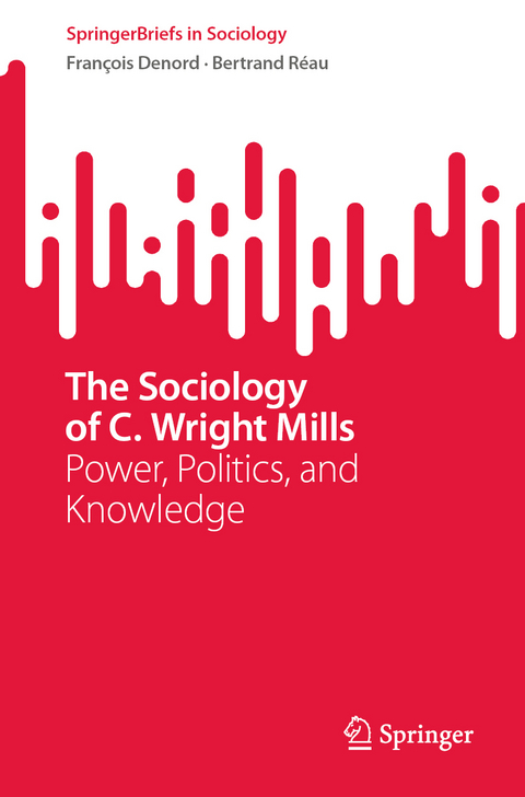The Sociology of C. Wright Mills - François Denord, Bertrand Réau