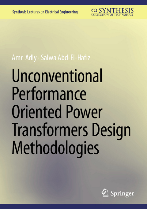 Unconventional Performance Oriented Power Transformers Design Methodologies - Amr Adly, Salwa Abd-El-Hafiz