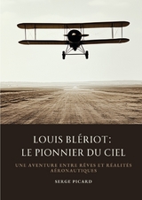 Louis Bl&eacute;riot: Le Pionnier du Ciel - Serge Picard