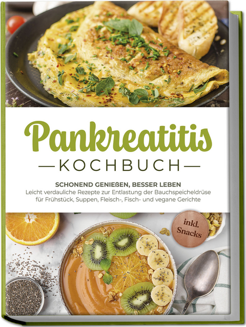 Pankreatitis Kochbuch: Schonend genießen, besser leben – Leicht verdauliche Rezepte zur Entlastung der Bauchspeicheldrüse für Frühstück, Suppen, Fleisch-, Fisch- und vegane Gerichte - inkl. Snacks - Lars Meinert
