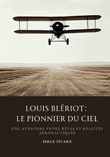 Louis Bl&eacute;riot: Le Pionnier du Ciel - Serge Picard