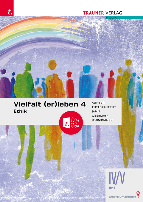 Vielfalt (er)leben 4 - Ethik IV/V BHS + TRAUNER-DigiBox - Ferdinand Auhser, Veronica Futterknecht, Christine Obermayr, Michael Jahn, Robert Wurzrainer