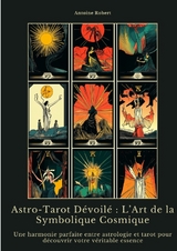 Astro-Tarot D&eacute;voil&eacute; : L&rsquo;Art de la Symbolique Cosmique - Antoine Robert
