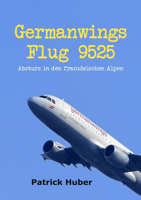 Germanwings Flug 9525 - Patrick Huber