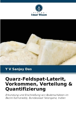 Quarz-Feldspat-Laterit, Vorkommen, Verteilung & Quantifizierung - Y V Sanjay Das