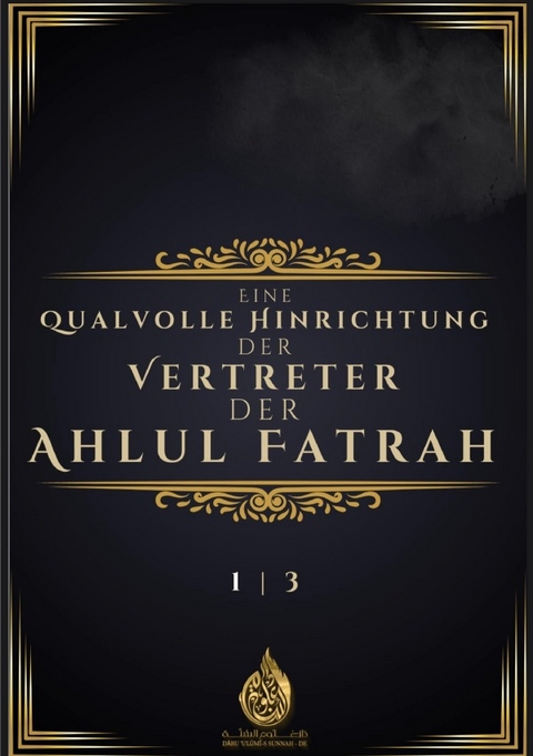 Eine qualvolle Hinrichtung der Vertreter der Ahlul Fatrah Band 1 - Daru Ulumi-s Sunnah DE