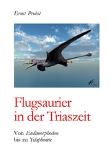 Flugsaurier in der Triaszeit - Ernst Probst