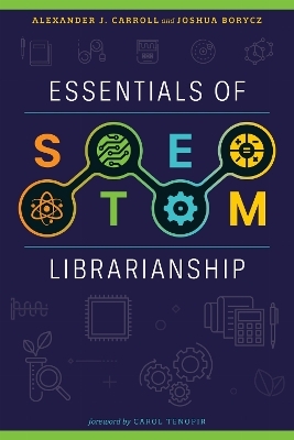 Essentials of STEM Librarianship - Alexander J. Carroll, Borycz Joshua