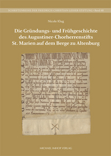 Die Gr&uuml;ndungs- und Fr&uuml;hgeschichte des Augustiner-Chorherrenstifts St. Marien auf dem Berge zu Altenburg - Nicole Klug