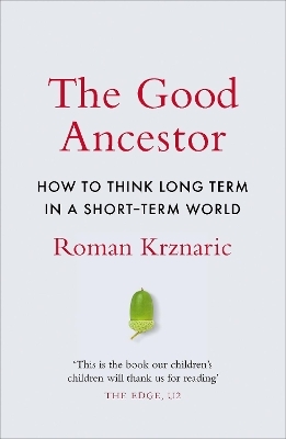 The Good Ancestor - Roman Krznaric