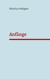 Anf&auml;nge - Markus Hebgen