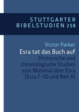 Historische und chronologische Studien zum Material &uuml;ber Esra (Esr. 7-10 und Neh. 8) - Victor Parker