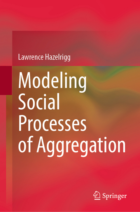 Modeling Social Processes of Aggregation - Lawrence Hazelrigg