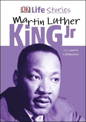 DK Life Stories Martin Luther King Jr - Laurie Calkhoven