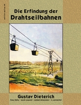 Die Erfindung der Drahtseilbahnen - Gustav Dieterich, Franz Rziha, Jacob Leupold, Adolph Hohenstein, A. L&auml;mmerhirt