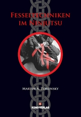 Fesseltechniken im Ninjutsu - Martin A. Torunsky
