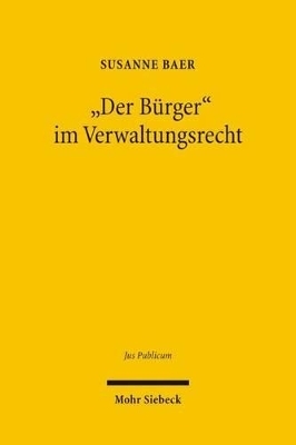 "Der B&uuml;rger" im Verwaltungsrecht - Susanne Baer