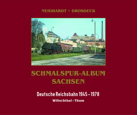 Schmalspur-Album Sachsen - Holger Drosdeck, Ingo Neidhardt